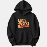 A black Christian hoodie featuring a bold graphic print that reads 'faith - works = dead JAMES 2:26' across the front in orange and red typography.
