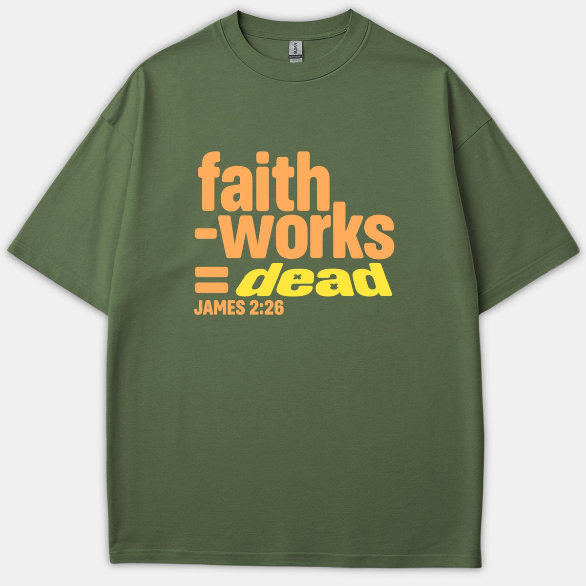 An olive green Christian t-shirt featuring orange and yellow graphic text that reads 'faith - works = dead JAMES 2:26'.
