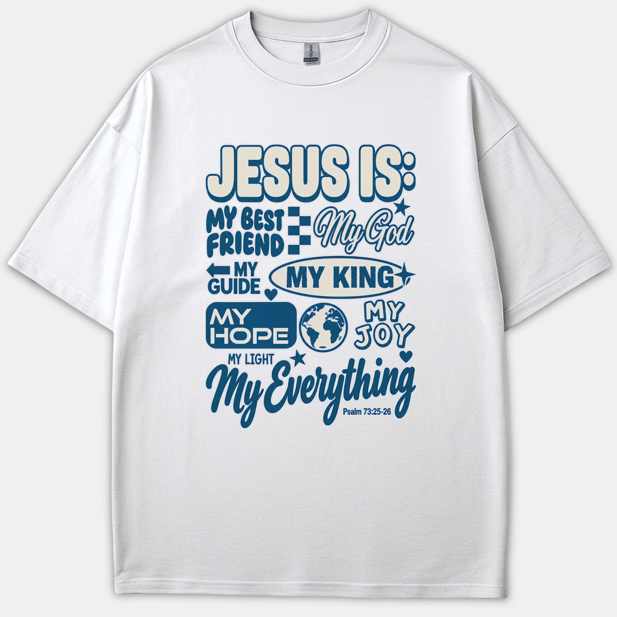 A white graphic t-shirt displaying blue typography listing descriptions of Jesus, including Best Friend, God, King, Hope, Joy, Light, and My Everything with Psalm 73:25-26.