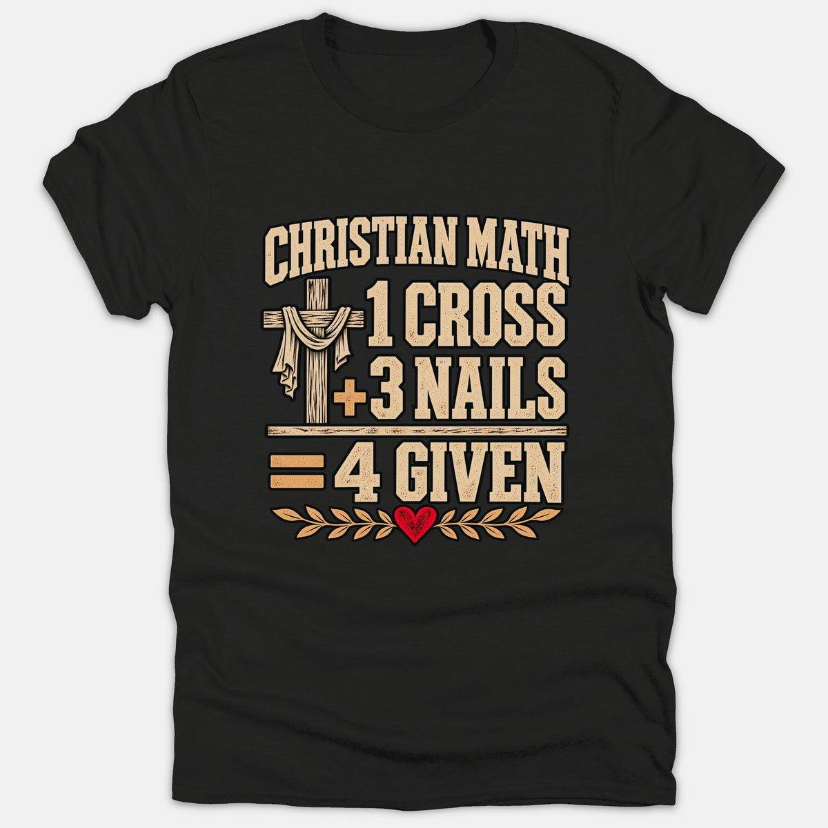A black t-shirt featuring a Christian graphic that reads 'Christian Math 1 Cross + 3 Nails = 4 Given' with a wooden cross and red heart.