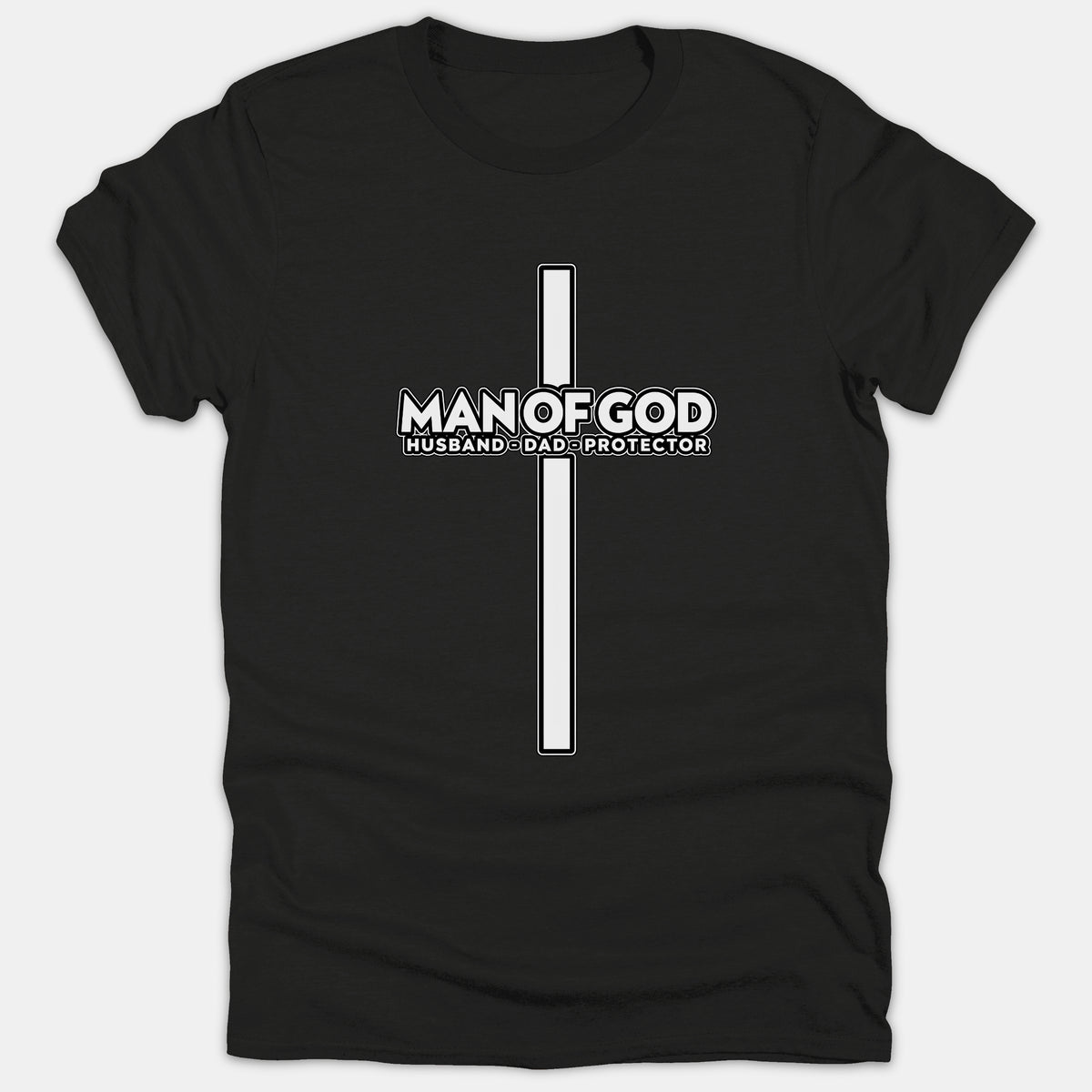 A black Christian t-shirt featuring a tall white cross graphic with the words MAN OF GOD HUSBAND DAD PROTECTOR printed across the center.