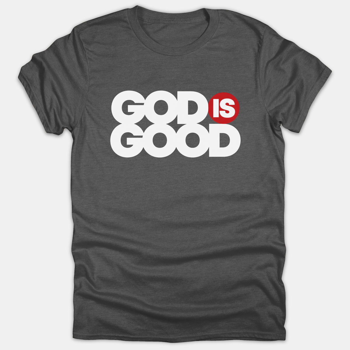 A dark gray t-shirt featuring bold white typography that reads GOD IS GOOD with the word IS set inside a red circular graphic.