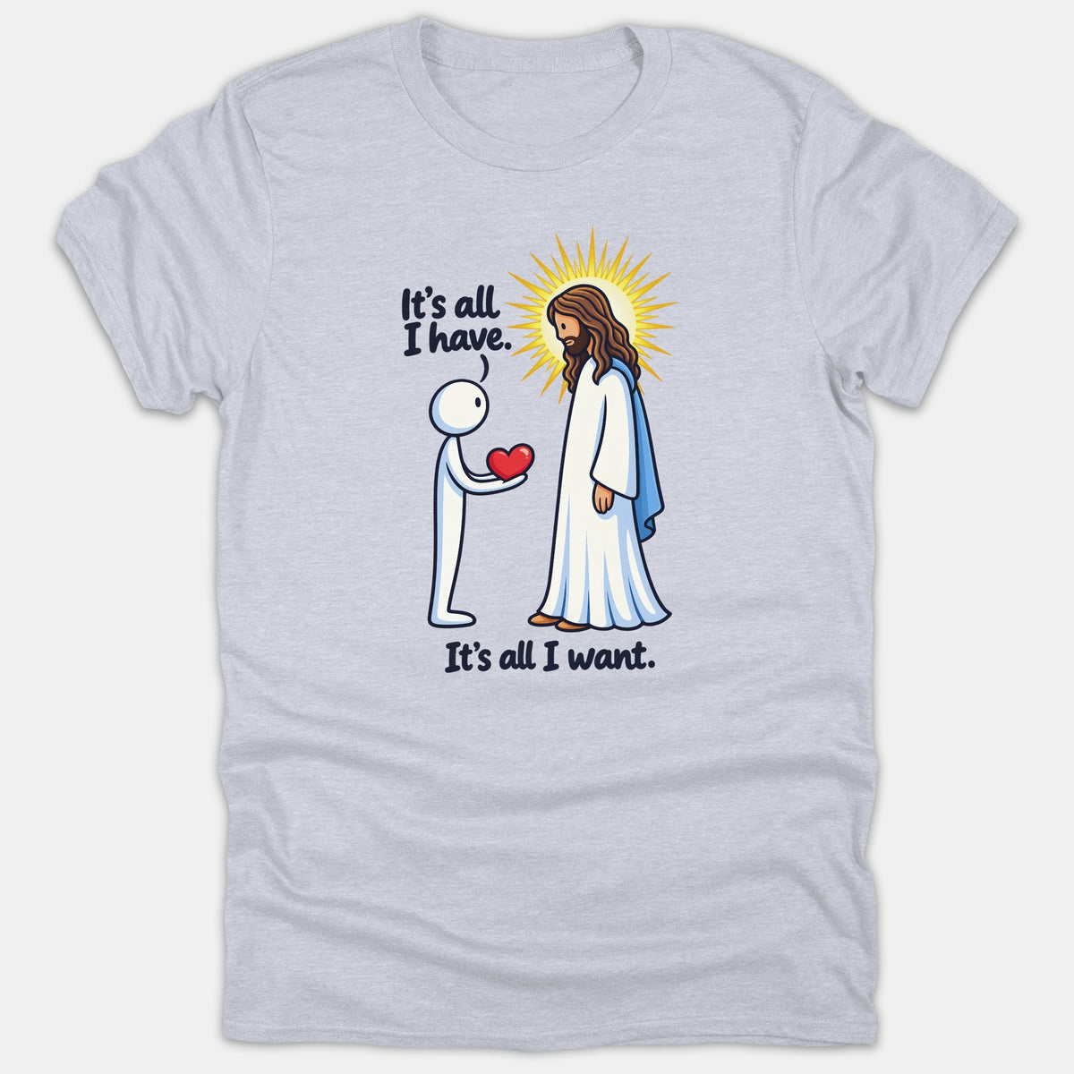A gray Christian t-shirt featuring a stick figure offering a red heart to Jesus, with text reading, 'It's all I have. It's all I want.'