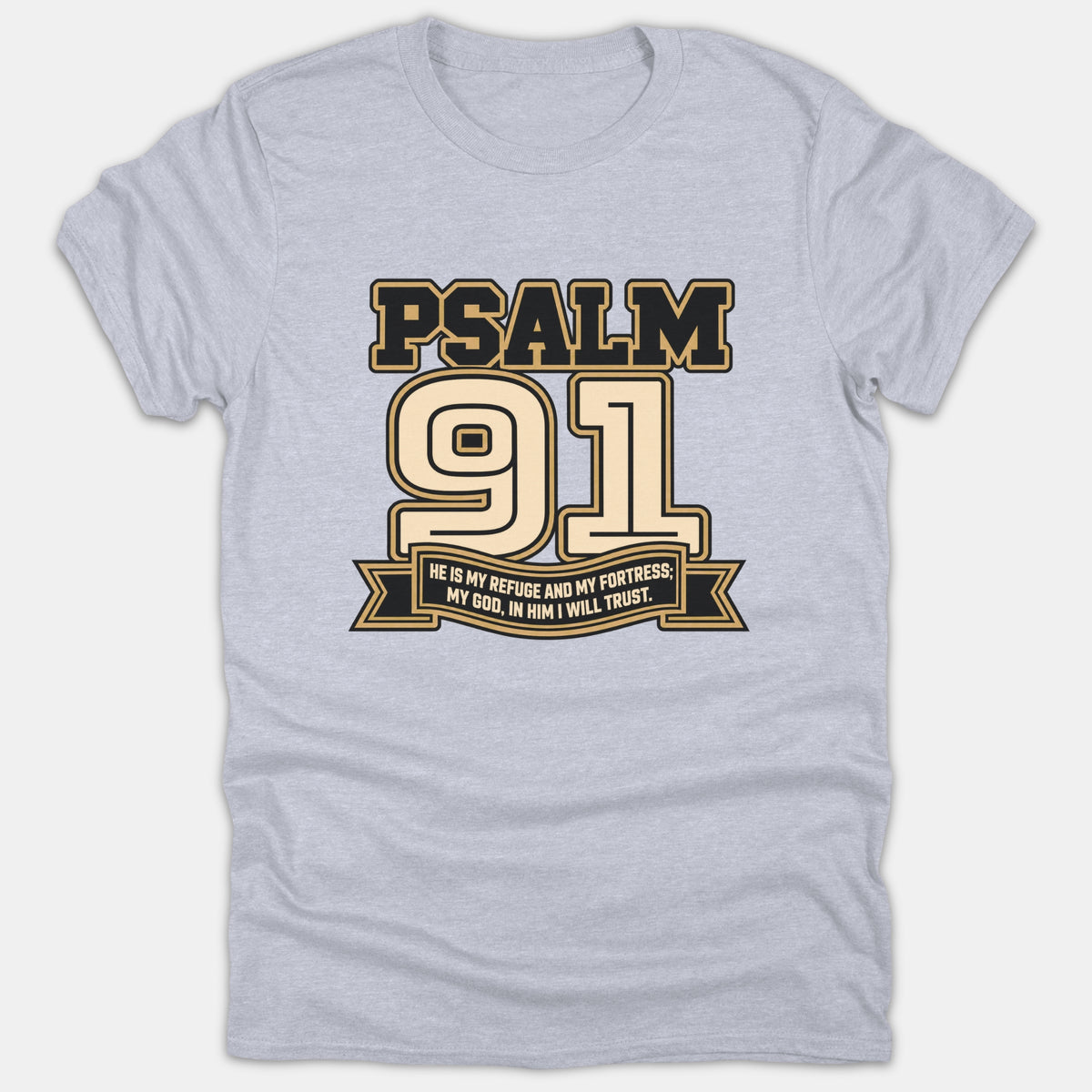 A light gray T-shirt featuring a athletic varsity style graphic with Psalm 91 and a banner reading He is my refuge and my fortress; my God, in him I will trust.
