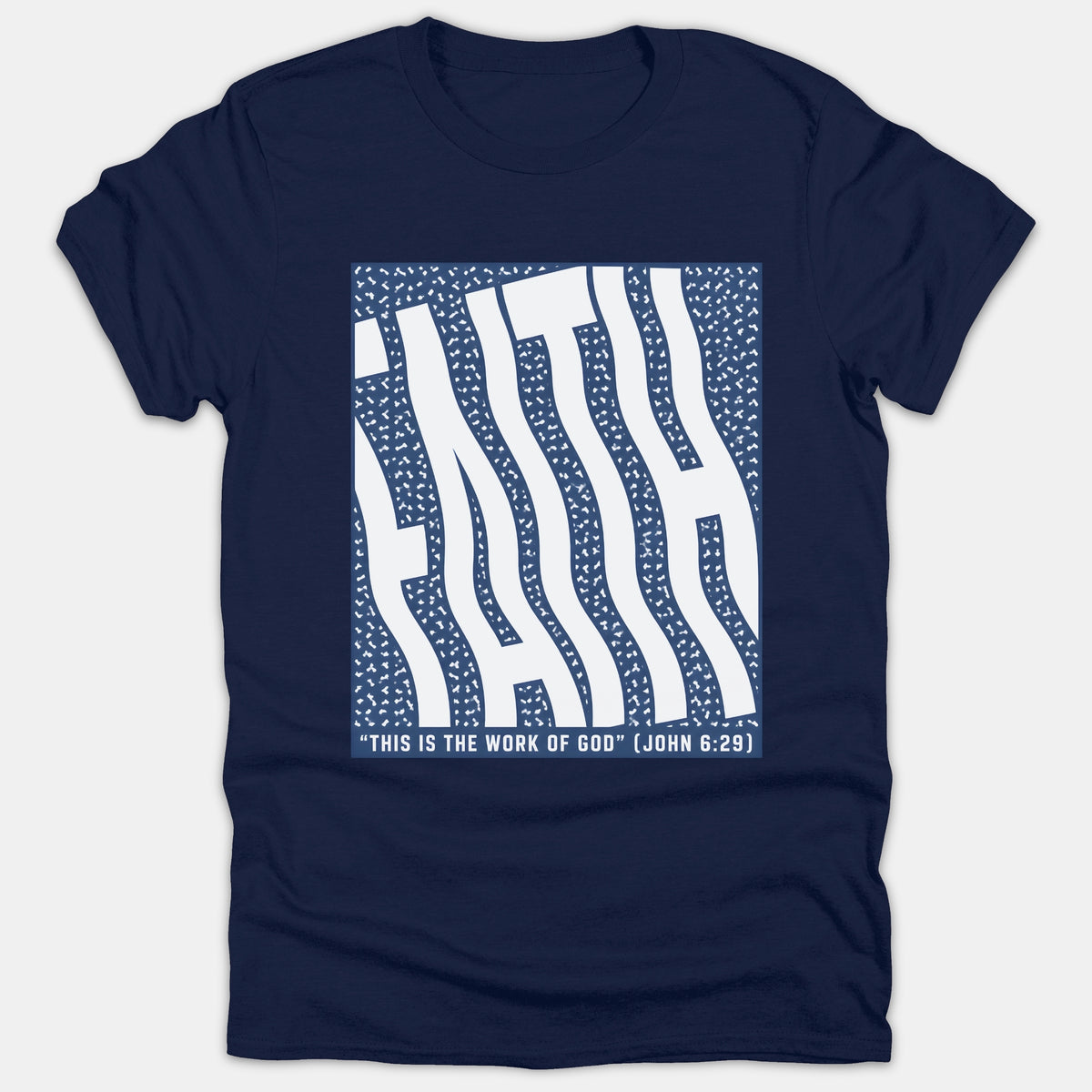 A navy blue Christian t-shirt featuring a wavy graphic spelling Faith above the Bible verse quote, This is the work of God from John 6:29.