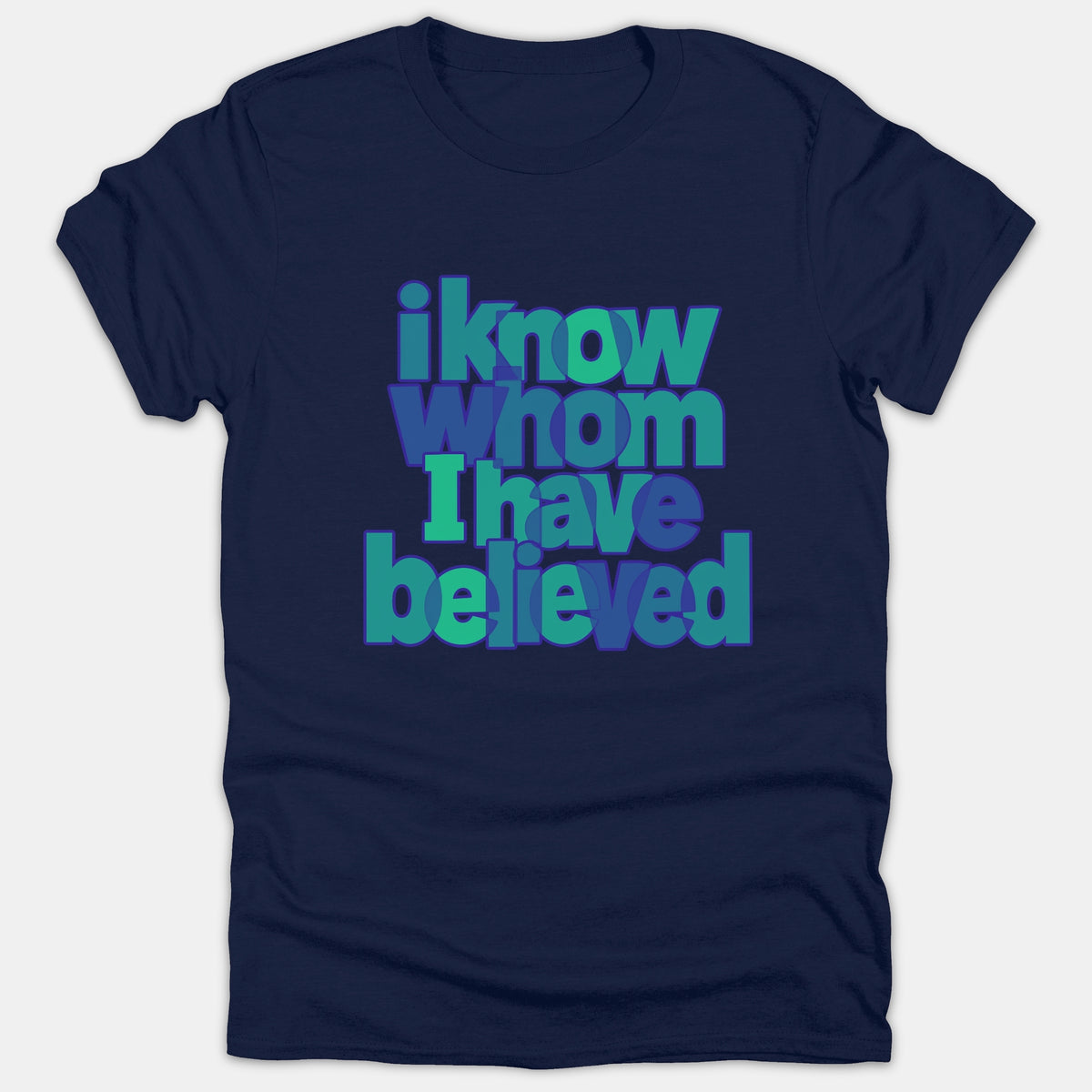 A navy blue t-shirt featuring the Christian phrase 'i know whom I have believed' printed in an overlapping teal and blue typographic style.