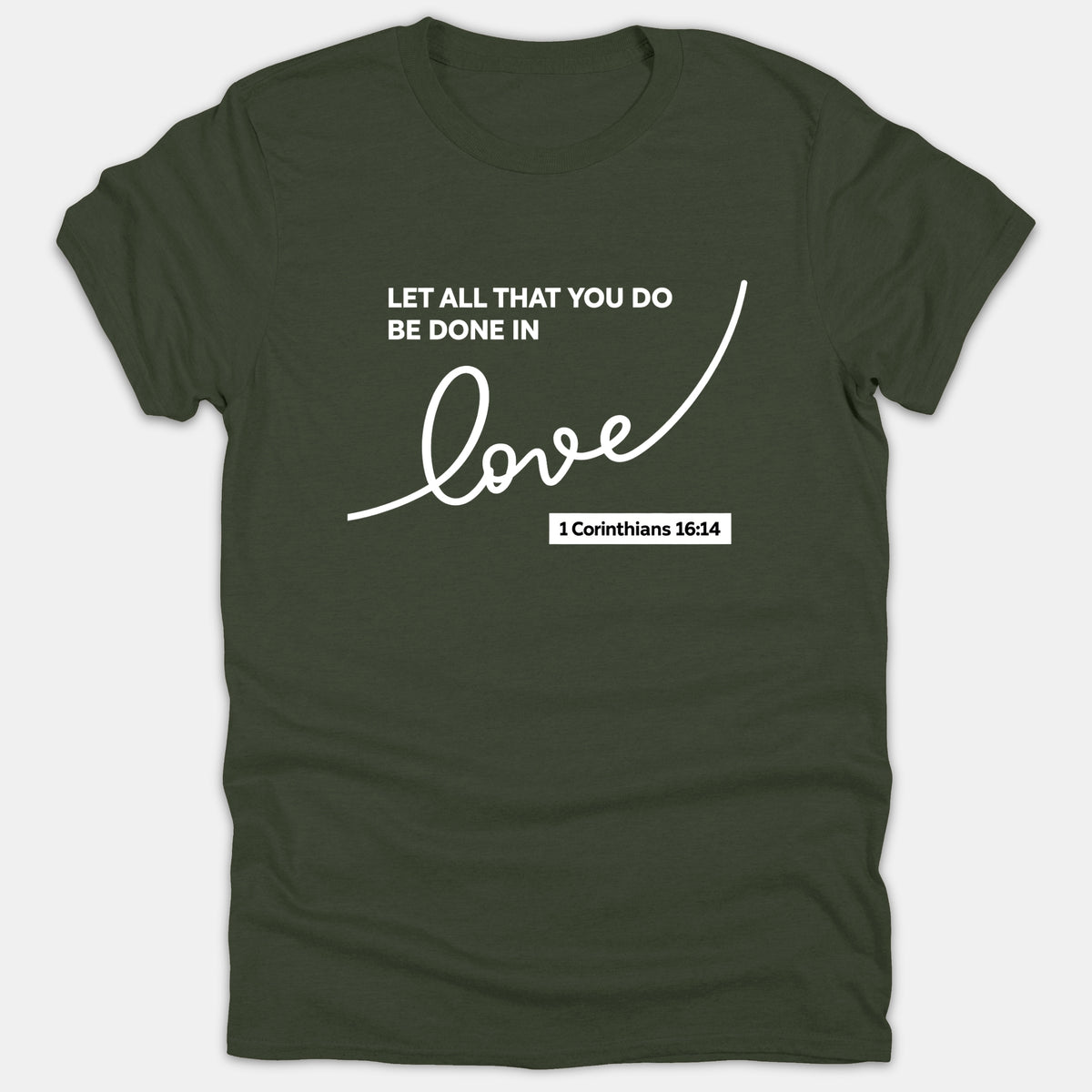 A dark green Christian t-shirt featuring the white text 'Let all that you do be done in love' alongside the verse reference 1 Corinthians 16:14.