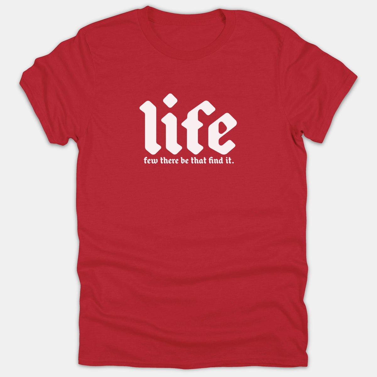 A red Christian t-shirt featuring the word 'life' in a large white bold font with the phrase 'few there be that find it.' printed below.