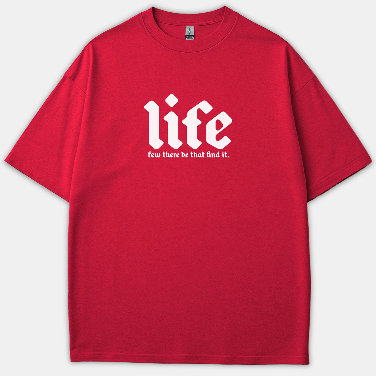A red T-shirt featuring a bold white graphic that reads 'life few there be that find it' in a gothic font.