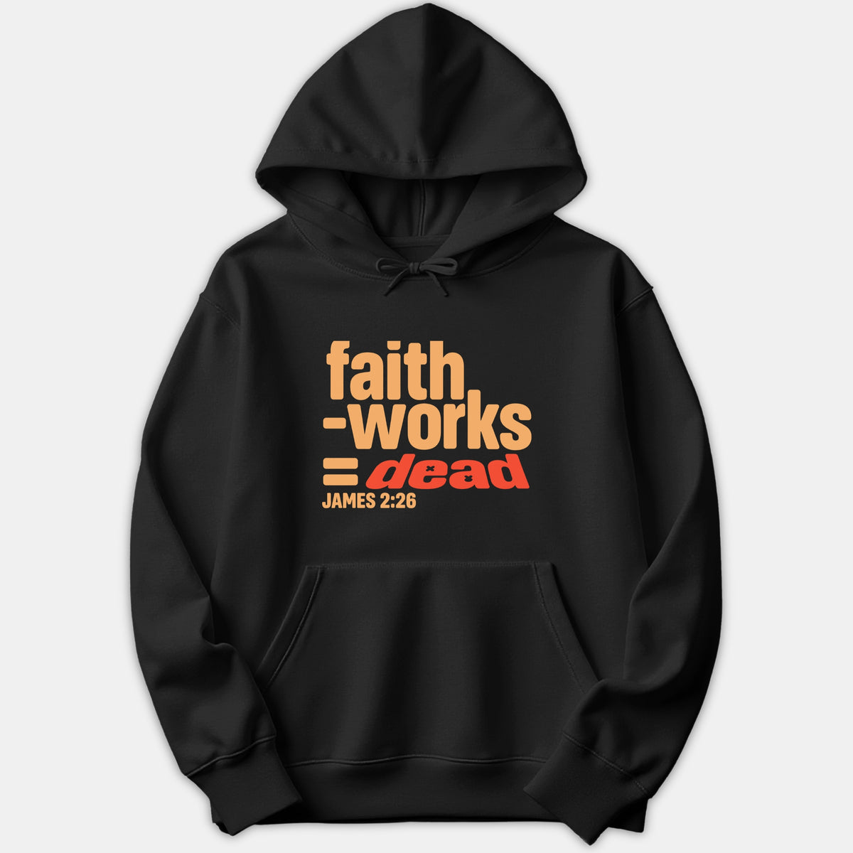 A black Christian hoodie featuring a bold graphic print that reads 'faith - works = dead JAMES 2:26' across the front in orange and red typography.