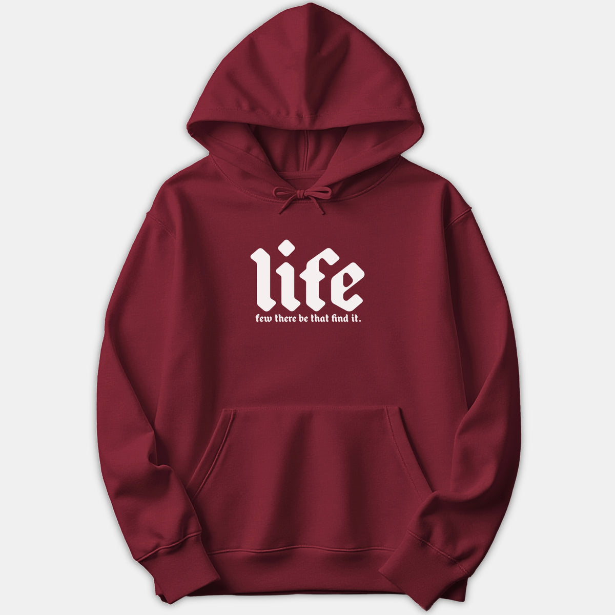 A dark red hoodie with a white graphic printed on the chest featuring the word 'life' above the phrase 'few there be that find it.'