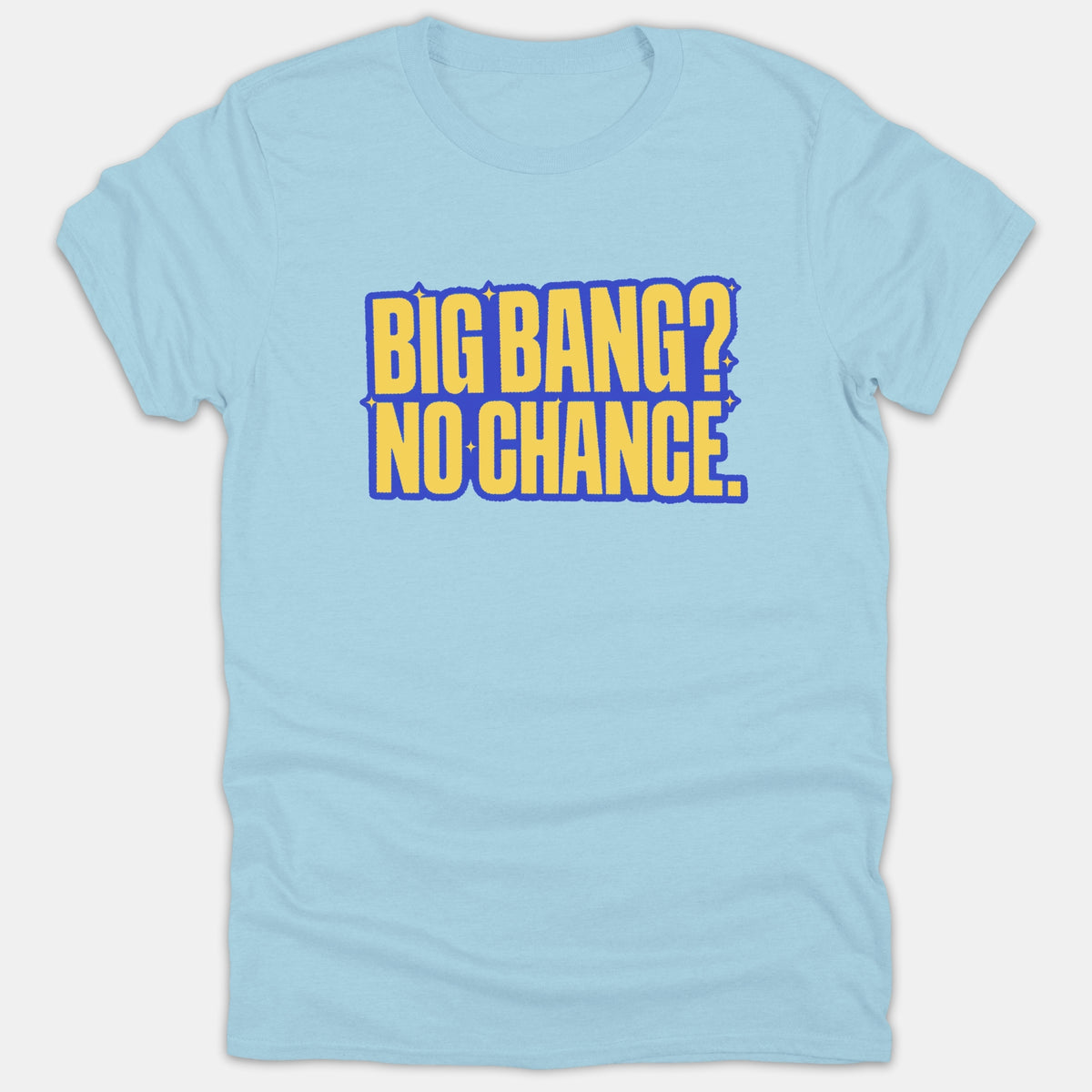A light blue t-shirt featuring bold yellow typography that reads 'BIG BANG? NO CHANCE.' with blue outlines and small sparkle accents.