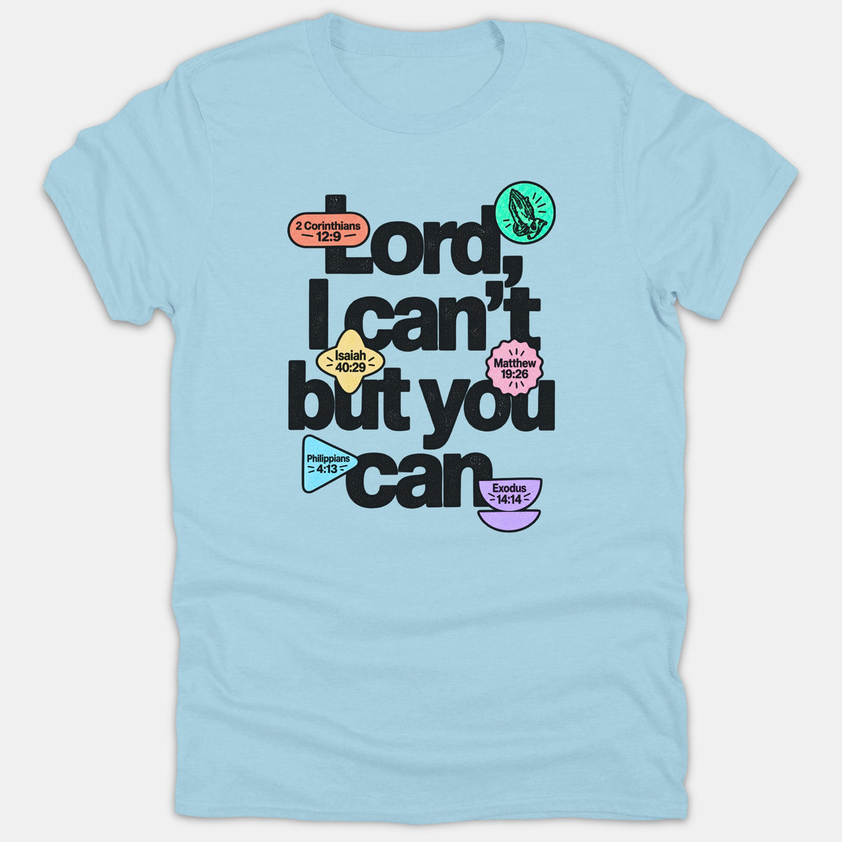A light blue T-shirt featuring the Christian phrase 'Lord, I can't but you can' written in bold black typography with colorful Bible verse icons.