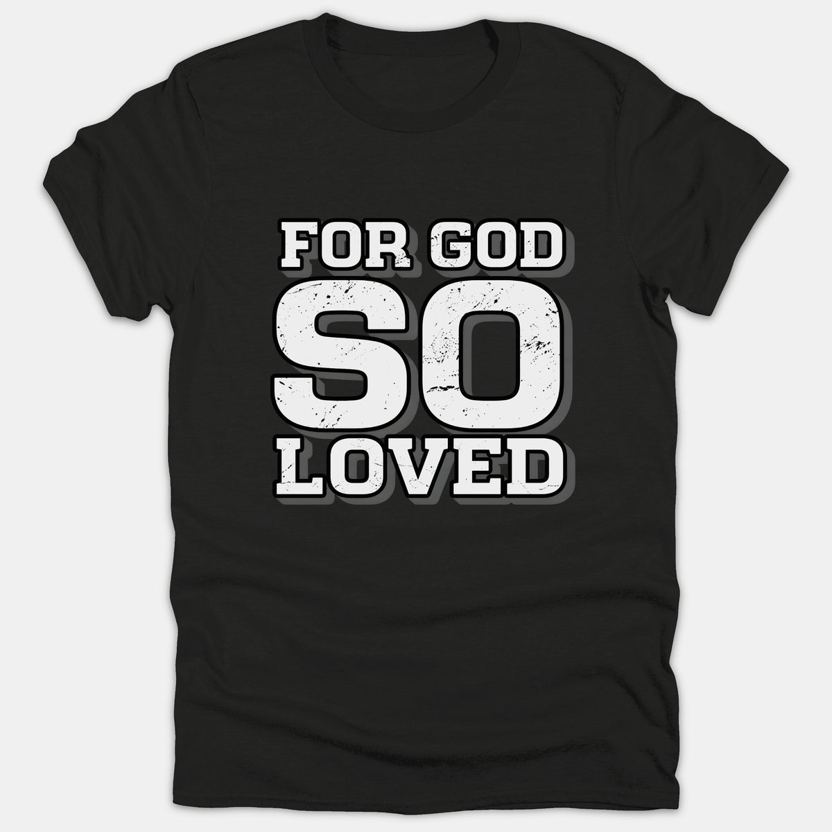 A black Christian t-shirt featuring bold distressed white text with a gray drop shadow that reads FOR GOD SO LOVED.