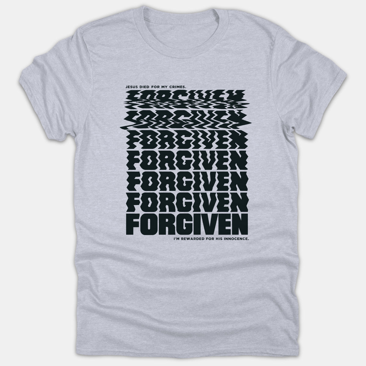 A light gray t-shirt featuring black typography reading 'Jesus Died For My Crimes' above wavy distorted repetitions of 'FORGIVEN' and the phrase 'I'm Rewarded For His Innocence'.