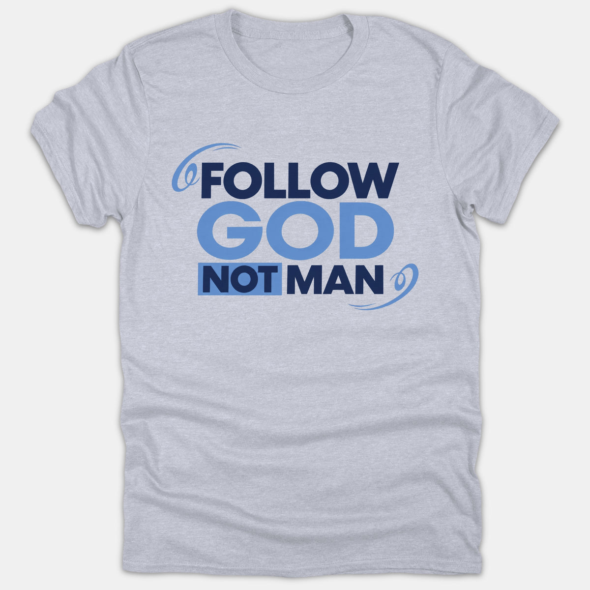 A heather gray t-shirt featuring bold dark blue and light blue typography that reads FOLLOW GOD NOT MAN with decorative swirl accents.