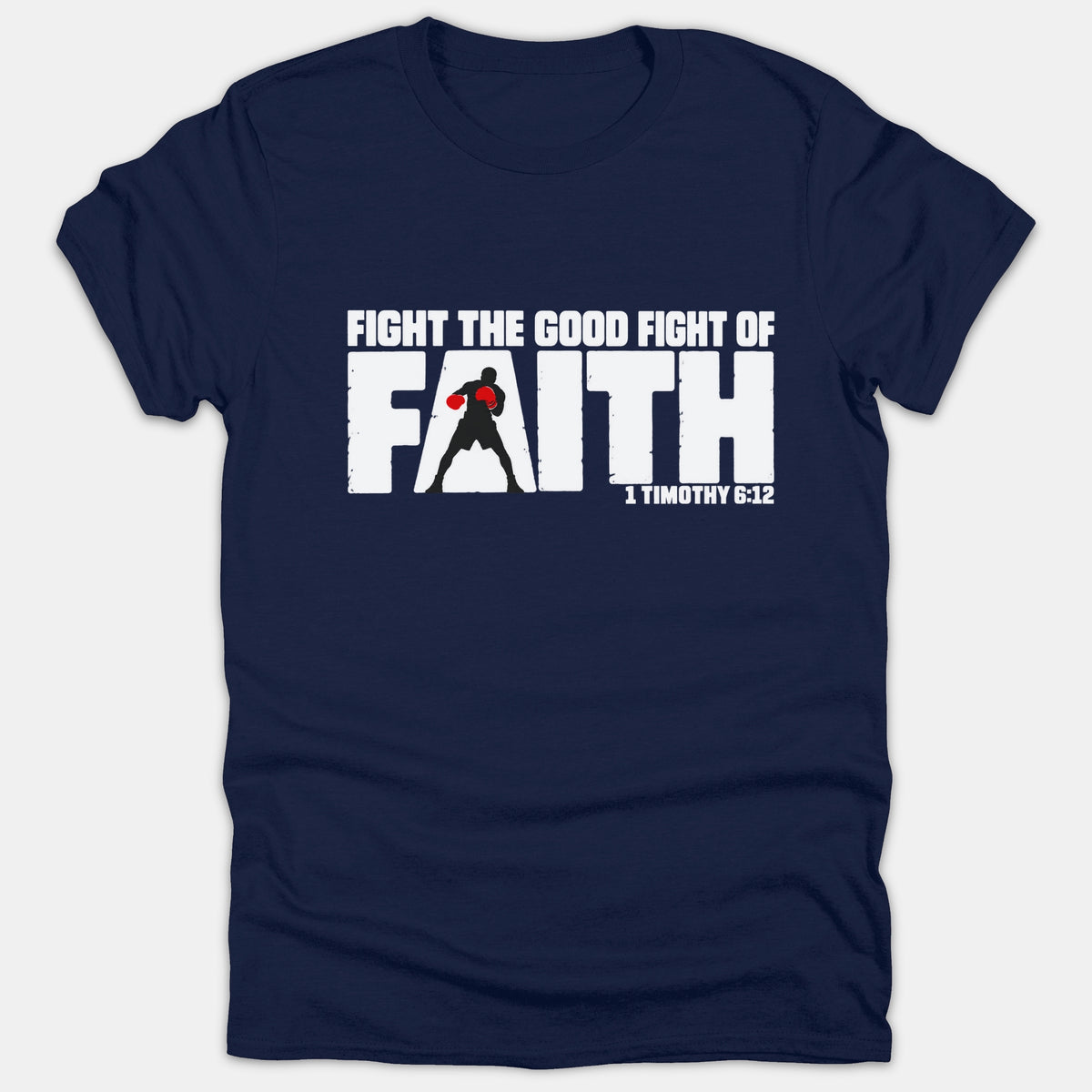 A navy blue Christian t-shirt displaying the bold white text 'Fight the Good Fight of Faith 1 Timothy 6:12' with a boxer silhouette.