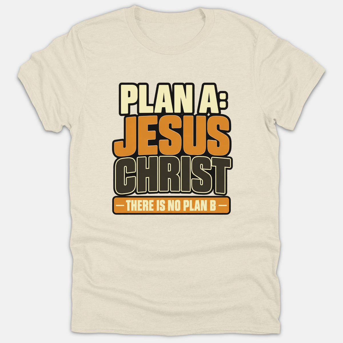 A beige Christian t-shirt featuring bold retro typography that reads 'Plan A: Jesus Christ - There Is No Plan B' printed in orange, black, and yellow.