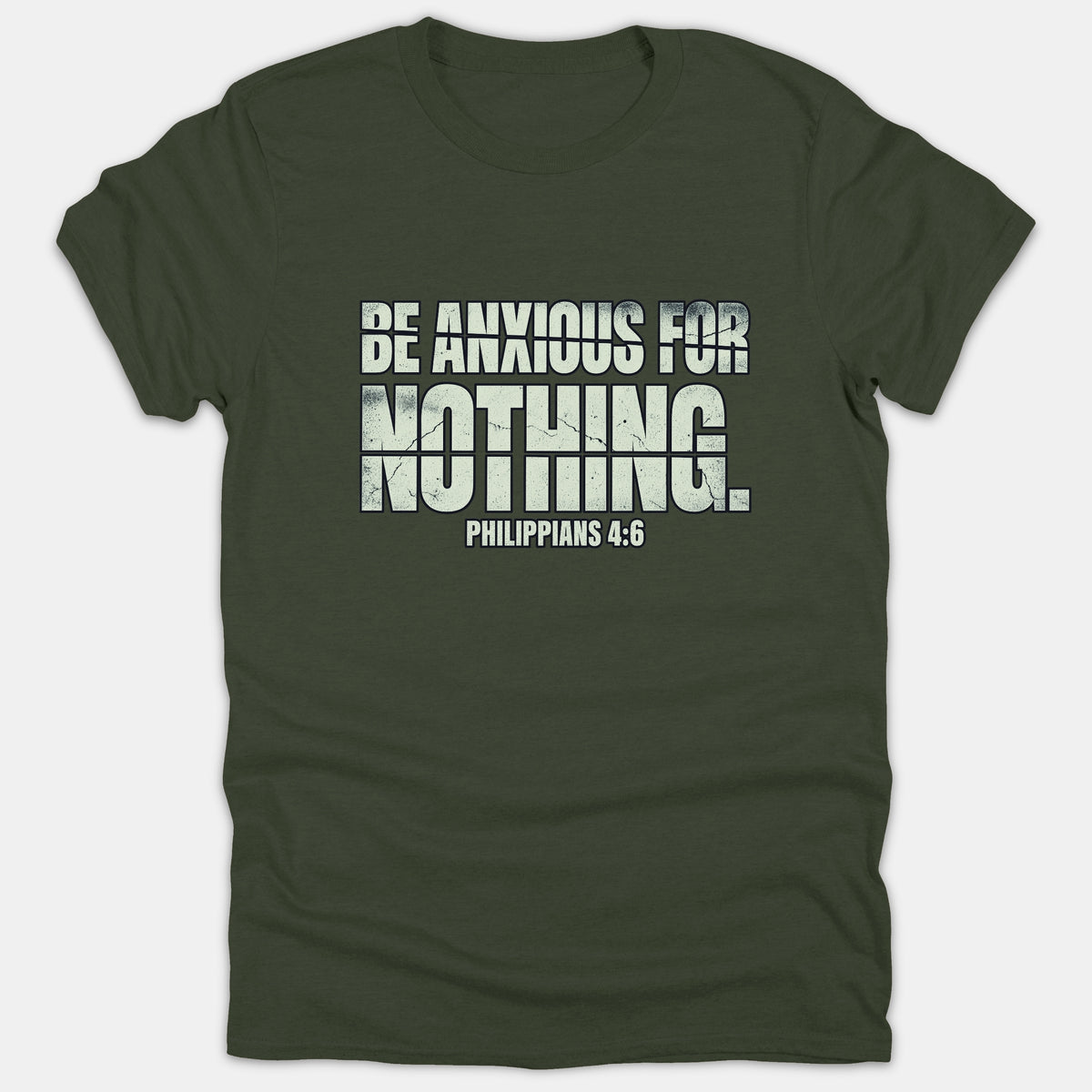 A dark green Christian t-shirt featuring a distressed graphic that reads 'BE ANXIOUS FOR NOTHING' with the Bible verse reference 'PHILIPPIANS 4:6' printed in off-white text.