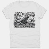 A white T-shirt featuring a vintage black line-art graphic of a whale swallowing Jonah at sea with the text Get In Loser We're Doing God's Will.