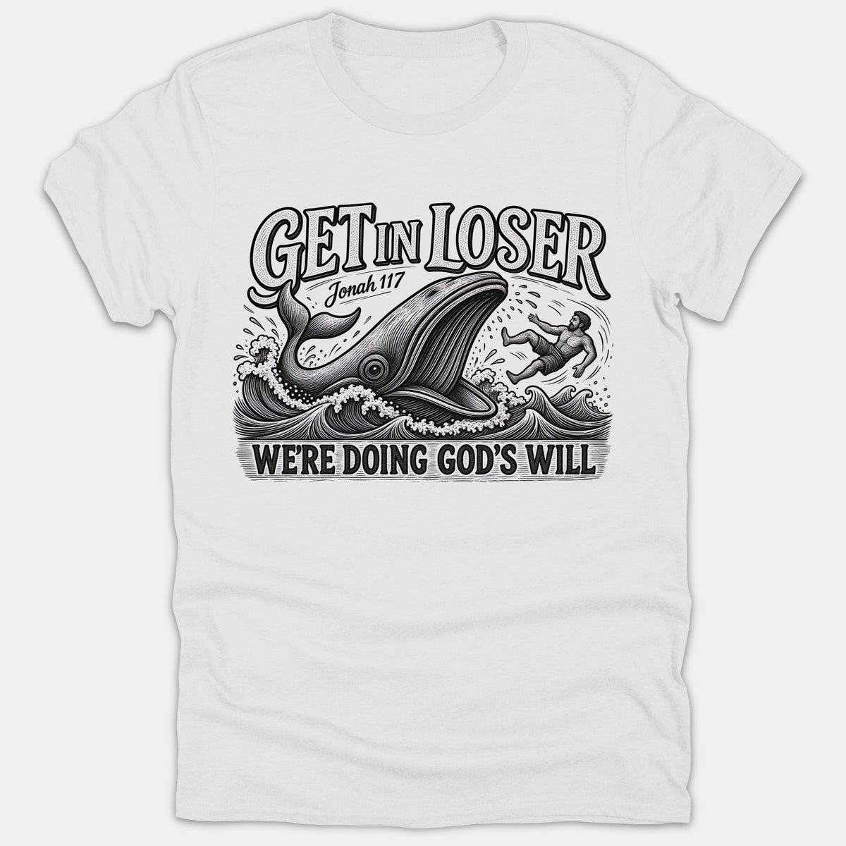 A white T-shirt featuring a vintage black line-art graphic of a whale swallowing Jonah at sea with the text Get In Loser We're Doing God's Will.
